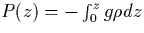 $P(z) = - \int^{z}_{0} g \rho dz$