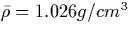 $\bar{\rho} = 1.026 g/cm^3$